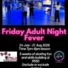 Friday Adult Night Fever 24 July to 21 Aug 2026
